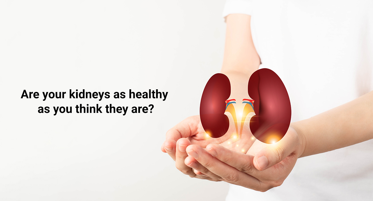 Are your Kidneys as healthy as you think they are?